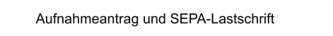 Aufnahmeantrag und SEPA-Lastschrift